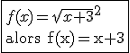 \fbox{f(x)=\sqrt{x+3}^2\\ \textrm alors f(x)=x+3}